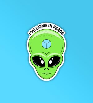 Ive Come In Peace Alien Sticker