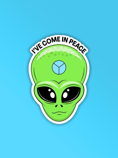 Ive Come In Peace Alien Sticker