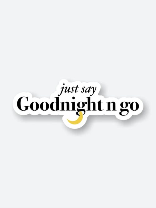 Just Say Goodnight N Go Sticker