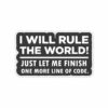 Just Let Me Finish One More Line Of Code Sticker