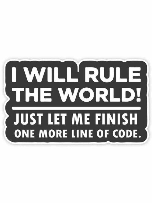 Just Let Me Finish One More Line Of Code Sticker