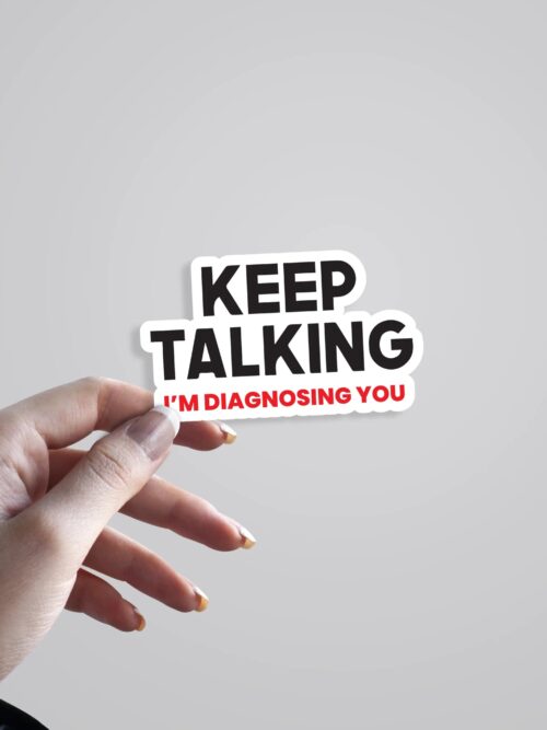 Keep Talking Im Diagnosing You Witty Stickers
