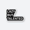 Lazy But Talented Sticker