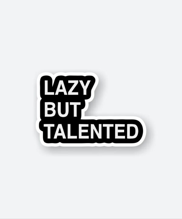 Lazy But Talented Sticker Lazy But Talented Sticker