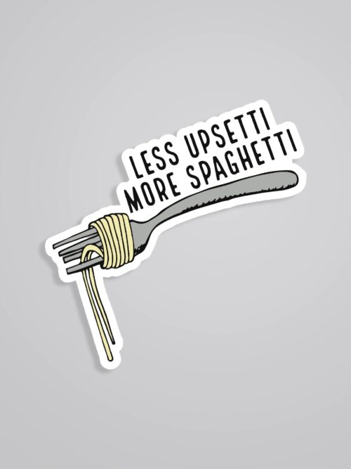 Less Upsetti More Spaghetti Witty Stickers