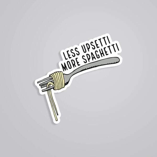 Less Upsetti More Spaghetti Witty Stickers Less Upsetti More Spaghetti Witty Stickers