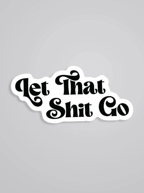 Let That Shit Go Witty Stickers