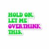 Let Me Overthink It. Sticker