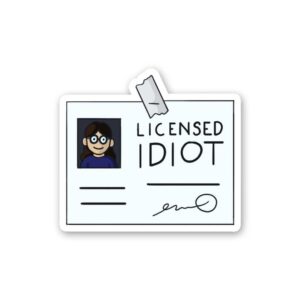 Licensed Idiot Sticker Licensed Idiot Sticker