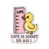 Life Is Short So Am I Sticker