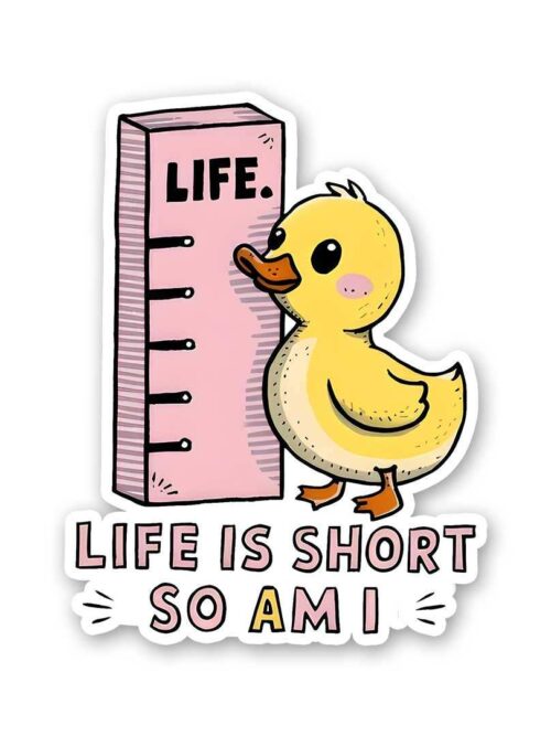 Life Is Short So Am I Sticker