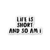 Life Is Short Sticker