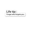 Life Tip Forget Who Forgets You Sticker