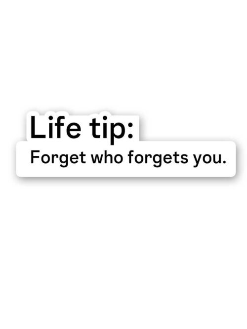 Life Tip Forget Who Forgets You Sticker