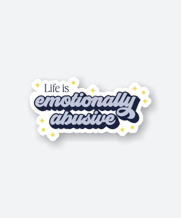 Life Is Emotionally Abusive Sticker Life Is Emotionally Abusive Sticker