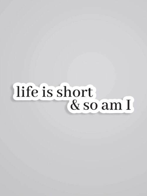 Life Is Short So Am I Witty Stickers
