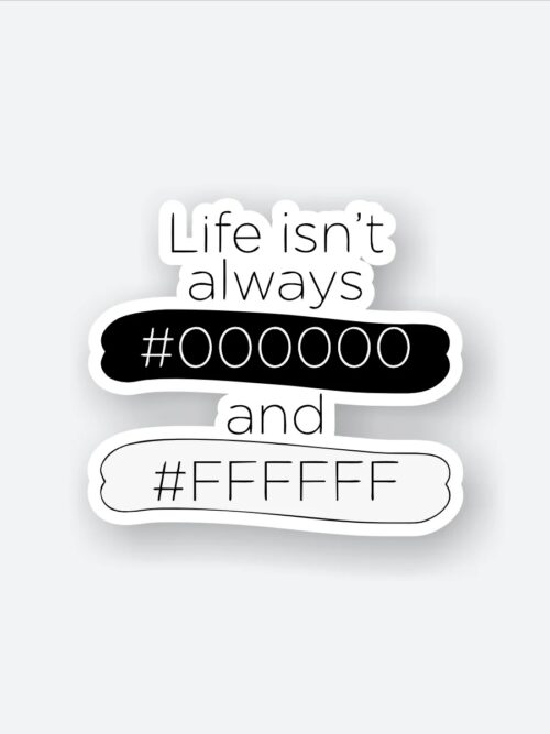 Life Isnt Always Black And White