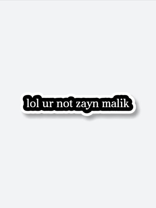 Lol You Are Not Zayn Malik Sticker