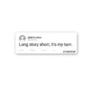 Long Story Short Sticker