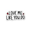 Love Me Like You Do Sticker