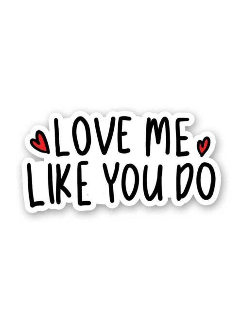 Love Me Like You Do Sticker
