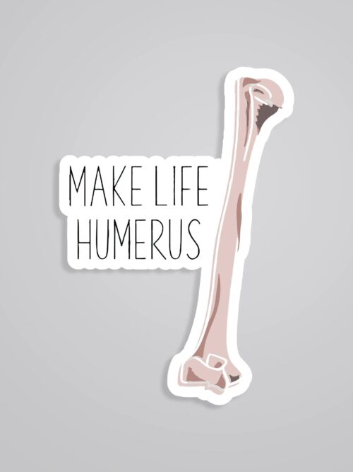 Make Life HUMERUS Witty Stickers