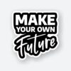Make Your Own Future