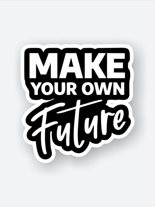 Make Your Own Future