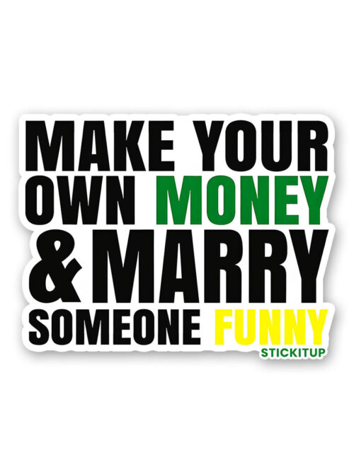 Make Your Own Money And Marry Someone Funny Sticker