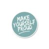 Make Yourself Proud Sticker