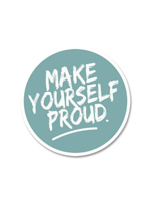 Make Yourself Proud Sticker