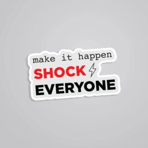 Make It Happen Shock Everyone Motivational Stickers