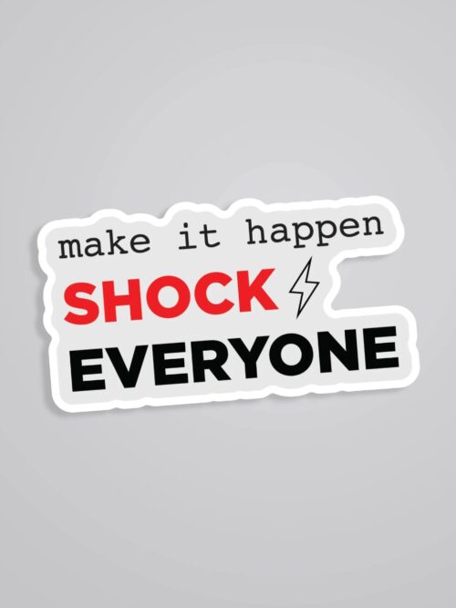 Make It Happen Shock Everyone Motivational Stickers
