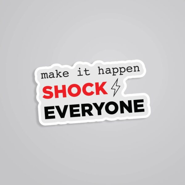 Make It Happen Shock Everyone Motivational Stickers