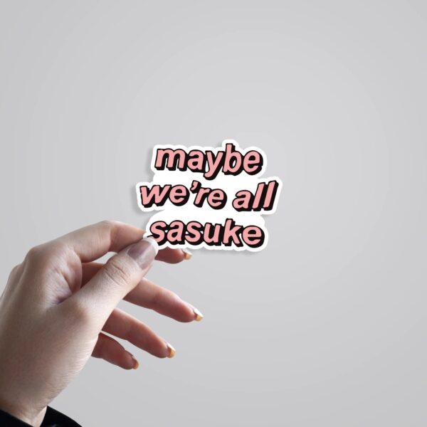 Maybe Were All Sasuke Anime Stickers