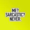 Me Sarcastic Never Sticker
