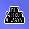 Me Weird    Laptop Mobile Stickers