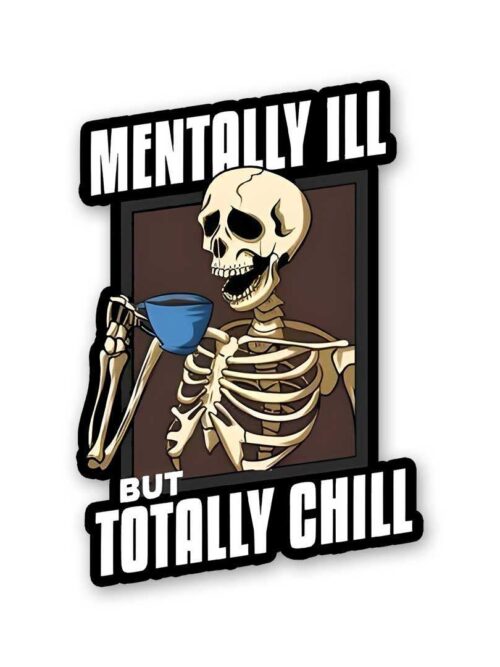 Mentally Ill But Totaly Chill Sticker