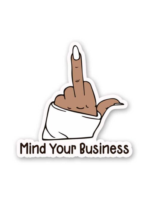 Mind Your Buisness Sticker
