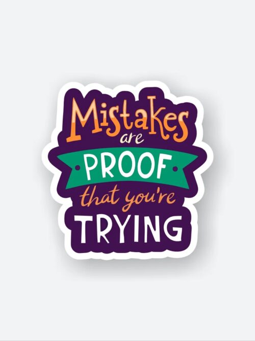 Mistakes Are Proof That Youre Trying