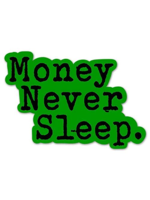 Money Never Sleeps Sticker