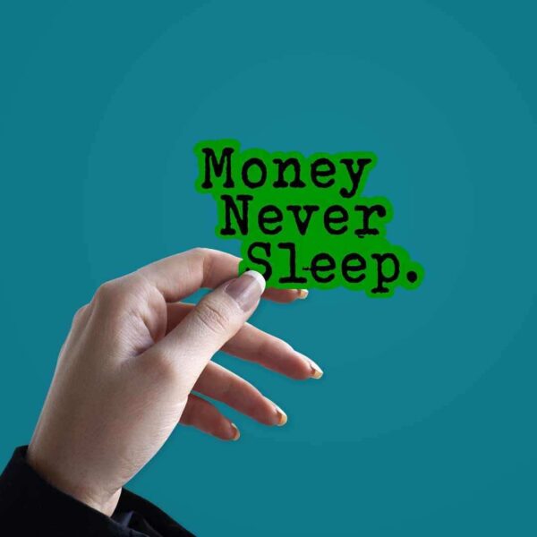 Money Never Sleeps Sticker