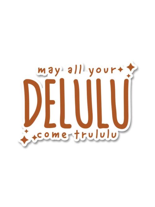 My All Your Delulu Come Trululu Sticker