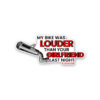 My Bike Was Louder Then Your Girlfriend Last Night Sticker