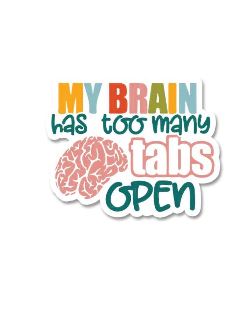 My Brain Has Too Many Tabs Open Sticker