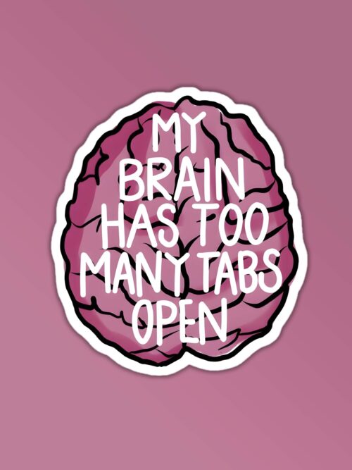My Brain Has Too Many Tabs Open