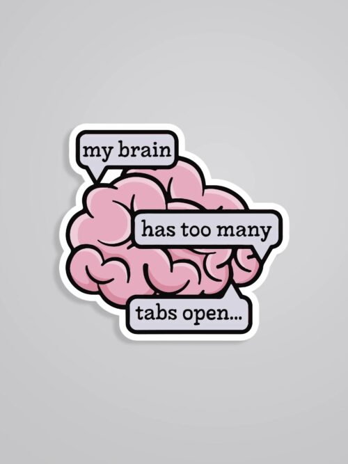 My Brain Has Too Many Tabs Open Witty Stickers