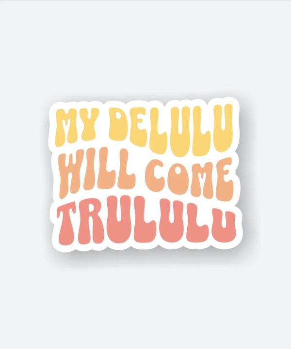 My Delulu Will Come Trululu Sticker My Delulu Will Come Trululu Sticker
