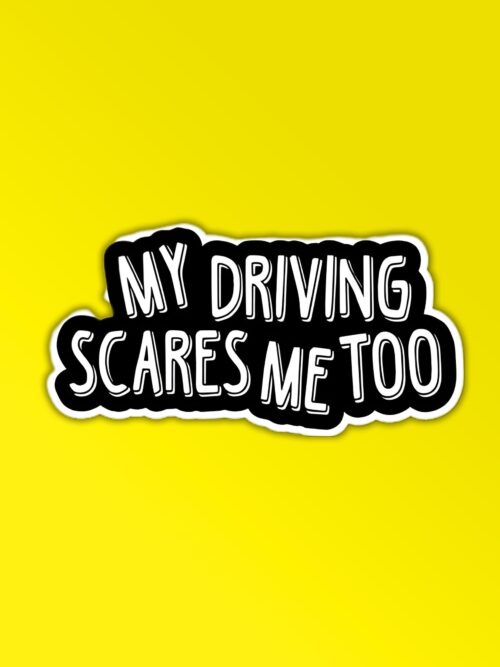 My Driving Scares Me Too Sticker