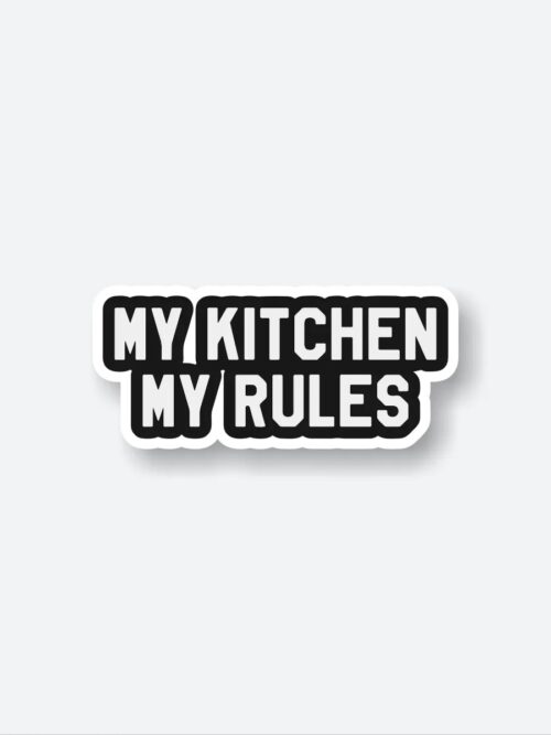 My Kitchen My Rules Sticker